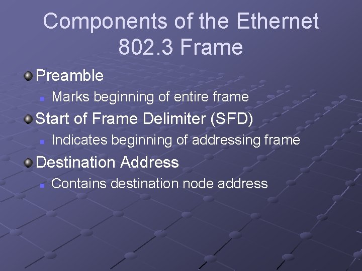 Components of the Ethernet 802. 3 Frame Preamble n Marks beginning of entire frame Components of the Ethernet 802. 3 Frame Preamble n Marks beginning of entire frame