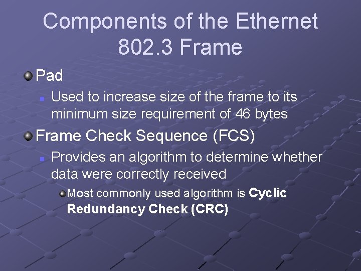 Components of the Ethernet 802. 3 Frame Pad n Used to increase size of Components of the Ethernet 802. 3 Frame Pad n Used to increase size of