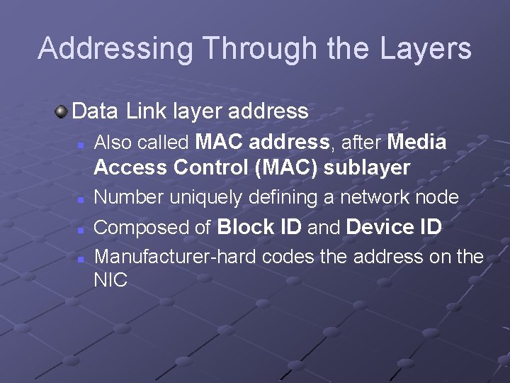Addressing Through the Layers Data Link layer address n Also called MAC address, after Addressing Through the Layers Data Link layer address n Also called MAC address, after