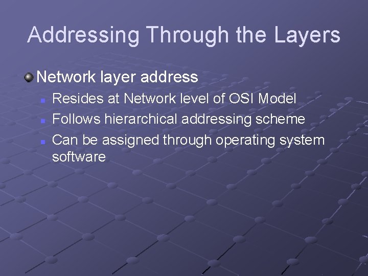 Addressing Through the Layers Network layer address n n n Resides at Network level Addressing Through the Layers Network layer address n n n Resides at Network level
