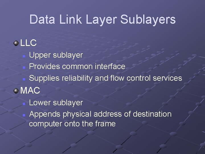Data Link Layer Sublayers LLC n n n Upper sublayer Provides common interface Supplies Data Link Layer Sublayers LLC n n n Upper sublayer Provides common interface Supplies