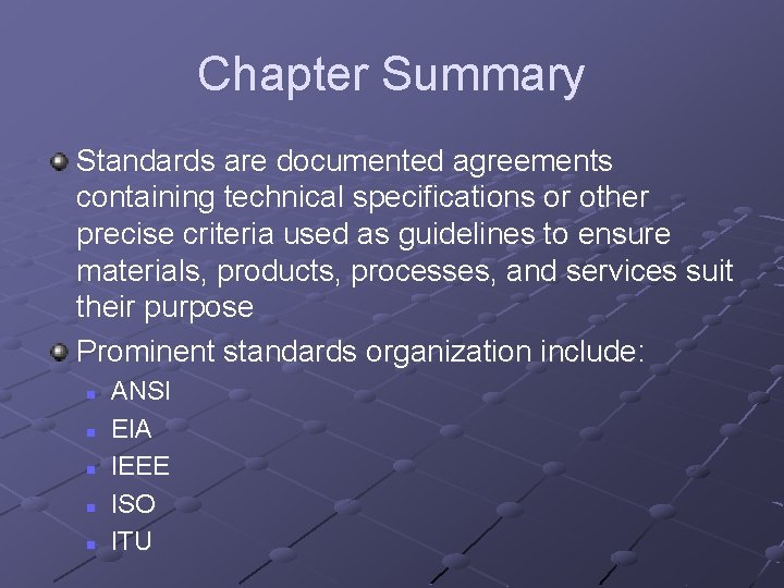 Chapter Summary Standards are documented agreements containing technical specifications or other precise criteria used Chapter Summary Standards are documented agreements containing technical specifications or other precise criteria used