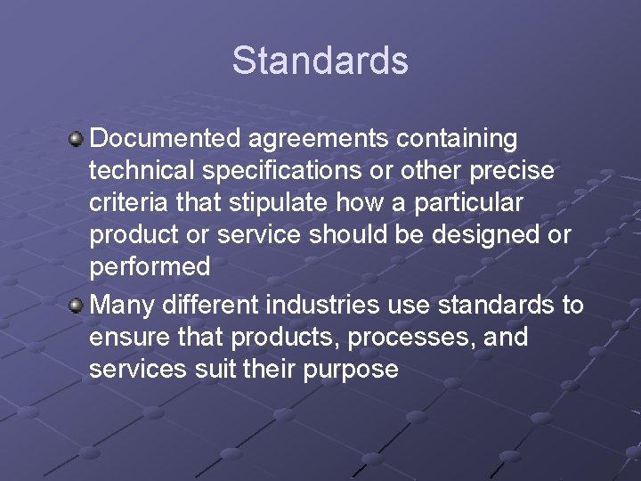 Standards Documented agreements containing technical specifications or other precise criteria that stipulate how a Standards Documented agreements containing technical specifications or other precise criteria that stipulate how a