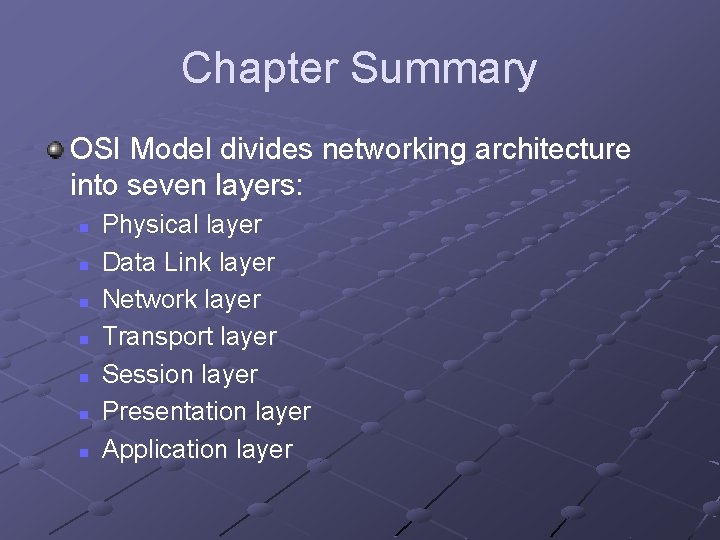 Chapter Summary OSI Model divides networking architecture into seven layers: n n n n Chapter Summary OSI Model divides networking architecture into seven layers: n n n n