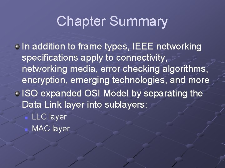 Chapter Summary In addition to frame types, IEEE networking specifications apply to connectivity, networking Chapter Summary In addition to frame types, IEEE networking specifications apply to connectivity, networking