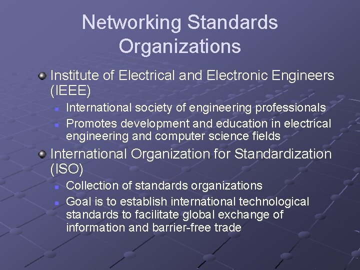 Networking Standards Organizations Institute of Electrical and Electronic Engineers (IEEE) n n International society Networking Standards Organizations Institute of Electrical and Electronic Engineers (IEEE) n n International society