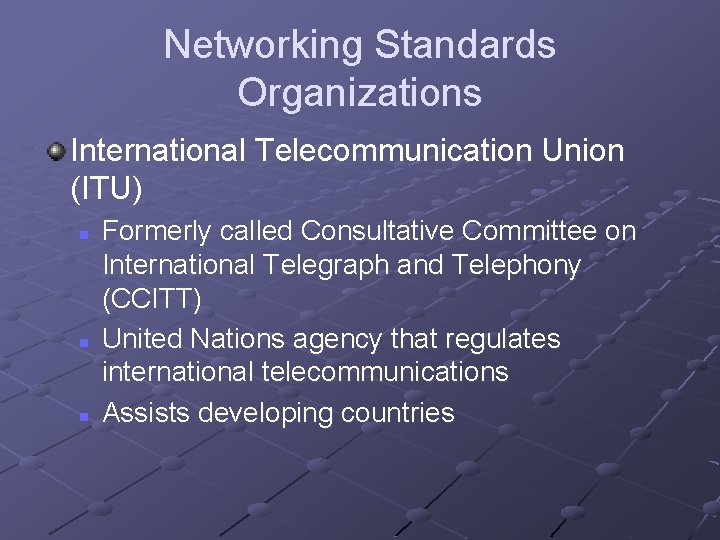 Networking Standards Organizations International Telecommunication Union (ITU) n n n Formerly called Consultative Committee Networking Standards Organizations International Telecommunication Union (ITU) n n n Formerly called Consultative Committee