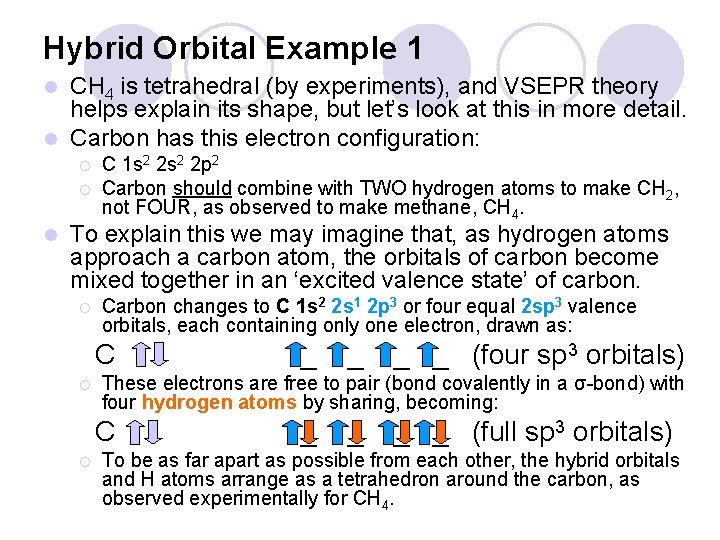 Hybrid Orbital Example 1 CH 4 is tetrahedral (by experiments), and VSEPR theory helps Hybrid Orbital Example 1 CH 4 is tetrahedral (by experiments), and VSEPR theory helps