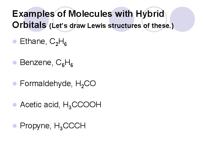 Examples of Molecules with Hybrid Orbitals (Let’s draw Lewis structures of these. ) l Examples of Molecules with Hybrid Orbitals (Let’s draw Lewis structures of these. ) l
