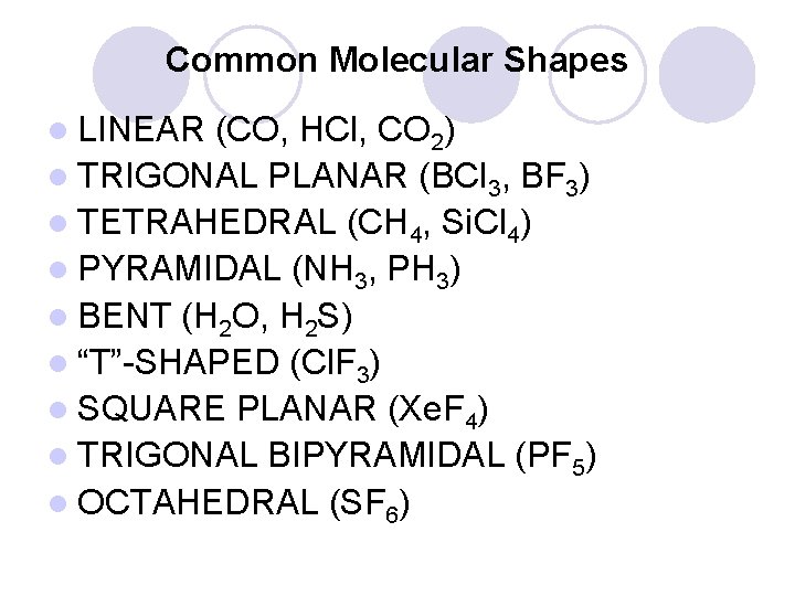 Common Molecular Shapes l LINEAR (CO, HCl, CO 2) l TRIGONAL PLANAR (BCl 3, Common Molecular Shapes l LINEAR (CO, HCl, CO 2) l TRIGONAL PLANAR (BCl 3,