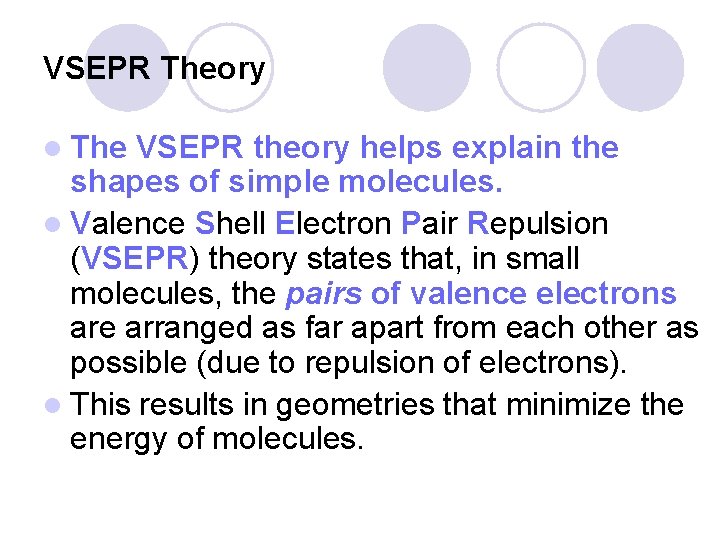 VSEPR Theory l The VSEPR theory helps explain the shapes of simple molecules. l VSEPR Theory l The VSEPR theory helps explain the shapes of simple molecules. l