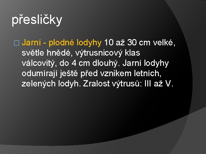 přesličky � Jarní - plodné lodyhy 10 až 30 cm velké, světle hnědé, výtrusnicový přesličky � Jarní - plodné lodyhy 10 až 30 cm velké, světle hnědé, výtrusnicový