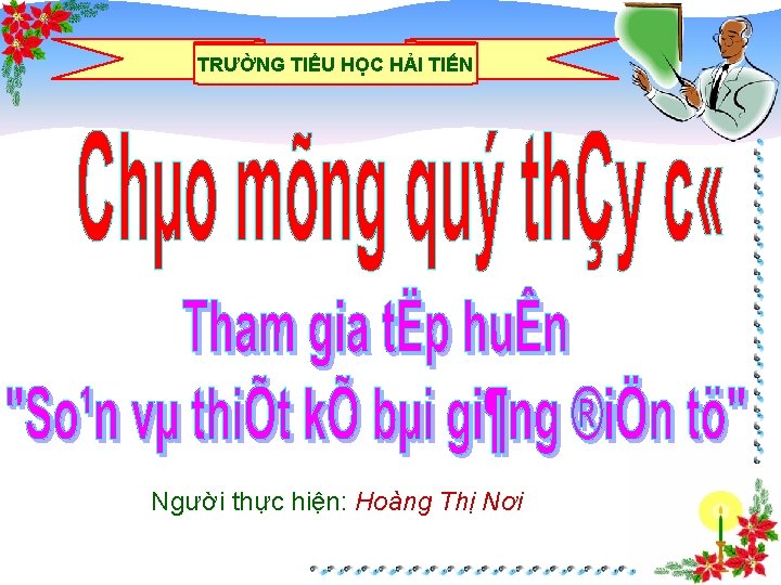 TRƯỜNG TIỂU HỌC HẢI TIẾN Người thực hiện: Hoàng Thị Nơi 