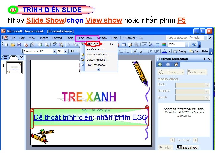 13 TRÌNH DIỄN SLIDE Nháy Slide Show/chọn View show hoặc nhấn phím F 5