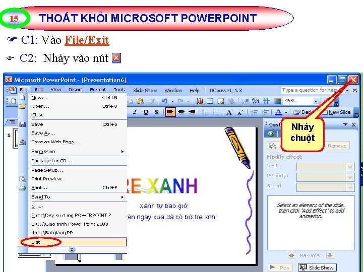 15 THOÁT KHỎI MICROSOFT POWERPOINT C 1: Vào File/Exit C 2: Nháy vào nút