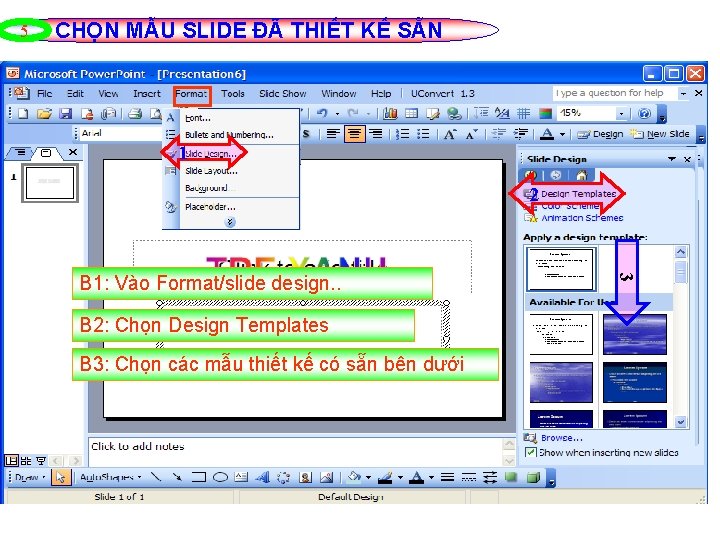 5 CHỌN MẪU SLIDE ĐÃ THIẾT KẾ SẴN 1 2 B 2: Chọn Design