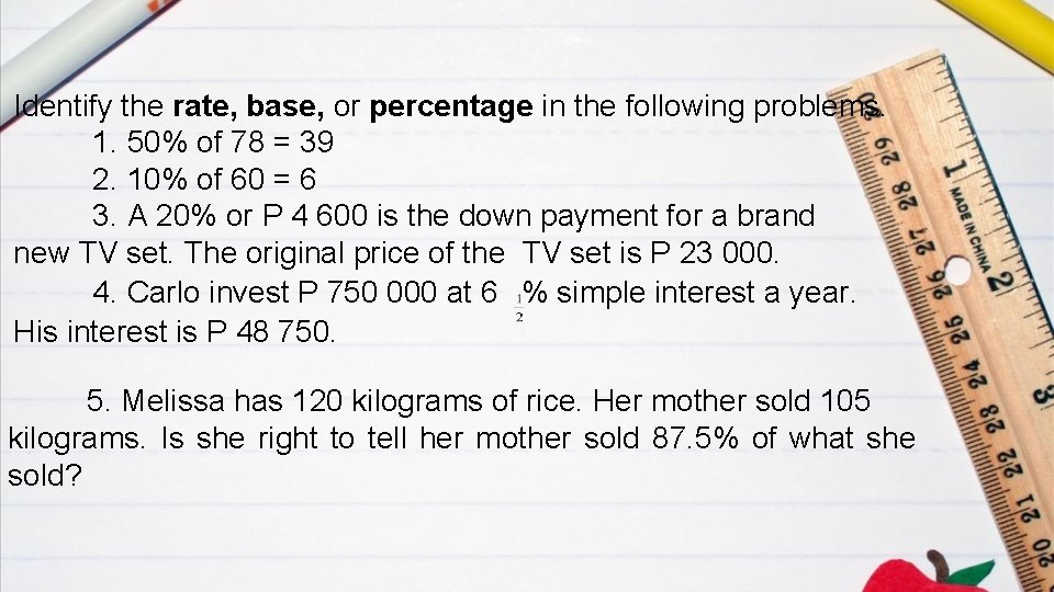 Identify the rate, base, or percentage in the following problems. 1. 50% of 78
