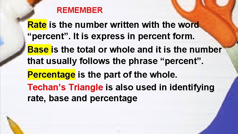 REMEMBER Rate is the number written with the word “percent”. It is express in
