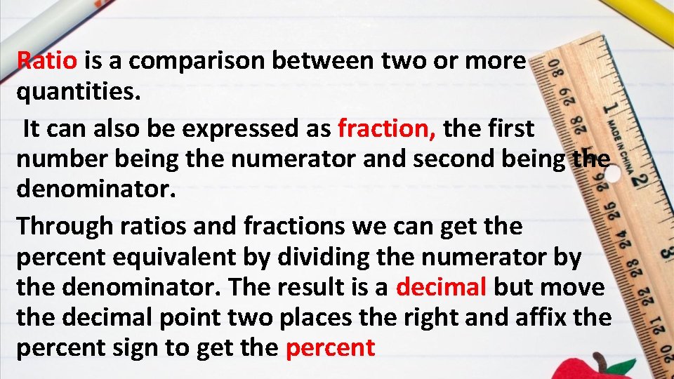 Ratio is a comparison between two or more quantities. It can also be expressed
