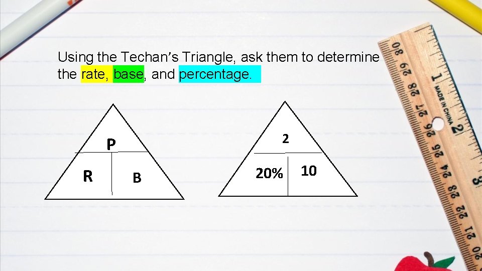 Using the Techan’s Triangle, ask them to determine the rate, base, and percentage. 2