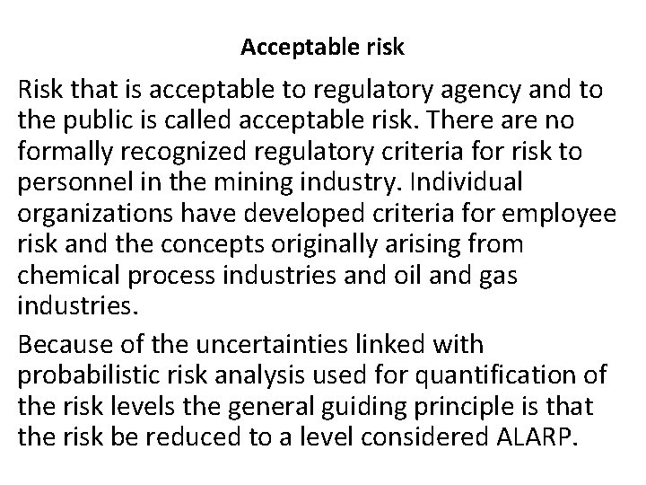 Acceptable risk Risk that is acceptable to regulatory agency and to the public is