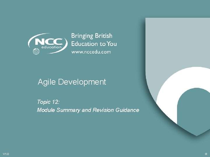 Agile Development Topic 12: Module Summary and Revision Guidance V 1. 0 © 