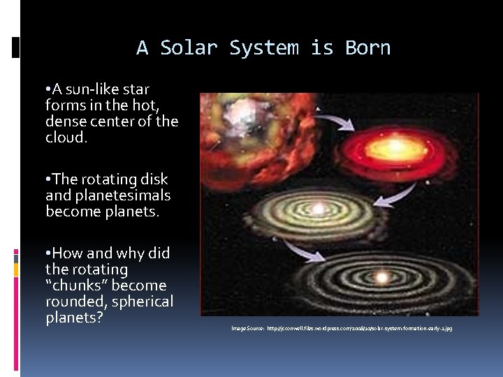 A Solar System is Born • A sun-like star forms in the hot, dense