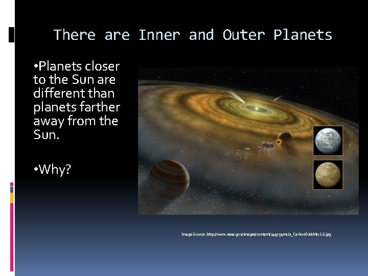 There are Inner and Outer Planets • Planets closer to the Sun are different
