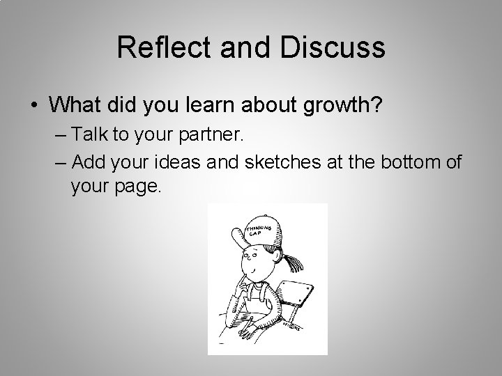 Reflect and Discuss • What did you learn about growth? – Talk to your