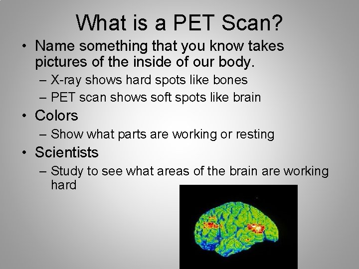 What is a PET Scan? • Name something that you know takes pictures of