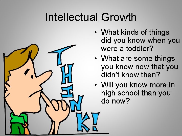 Intellectual Growth • What kinds of things did you know when you were a