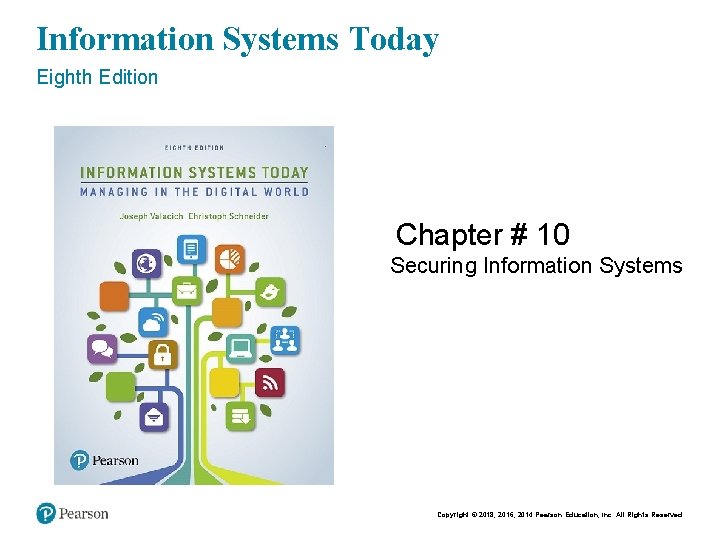 Information Systems Today Eighth Edition Chapter # 10 Securing Information Systems Copyright © 2018,