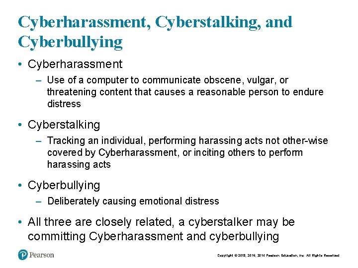 Cyberharassment, Cyberstalking, and Cyberbullying • Cyberharassment – Use of a computer to communicate obscene,