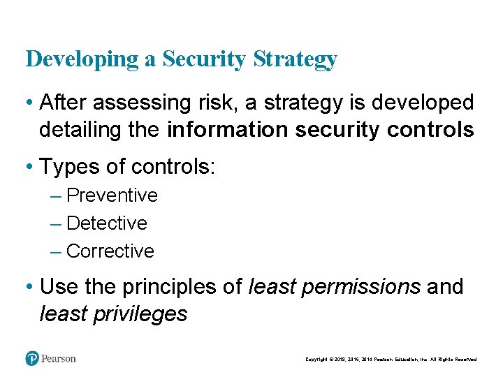 Developing a Security Strategy • After assessing risk, a strategy is developed detailing the