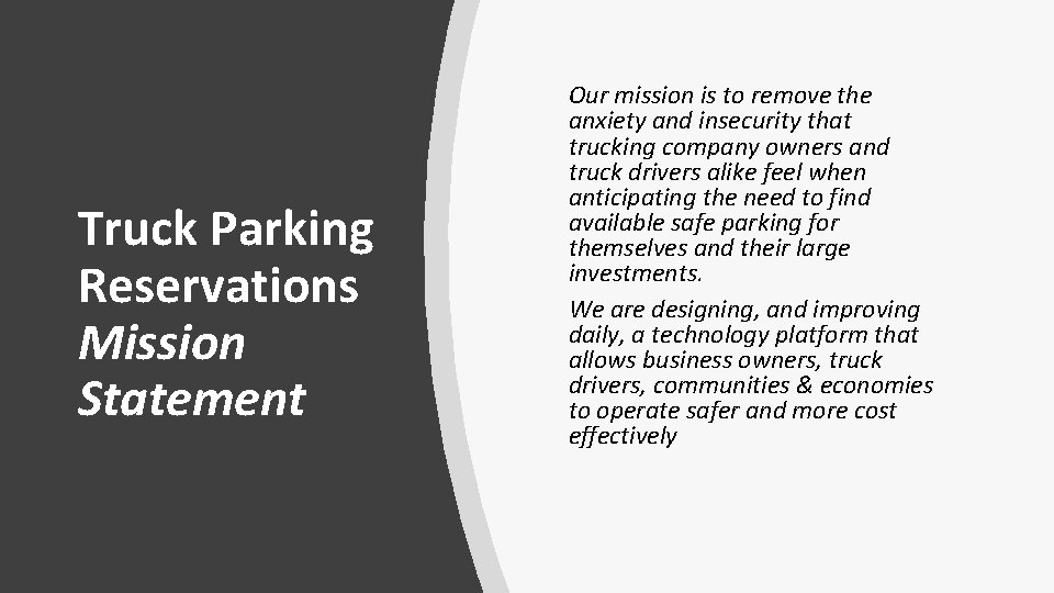 Truck Parking Reservations Mission Statement Our mission is to remove the anxiety and insecurity