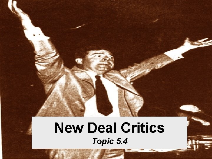 New Deal Critics Topic 5. 4 