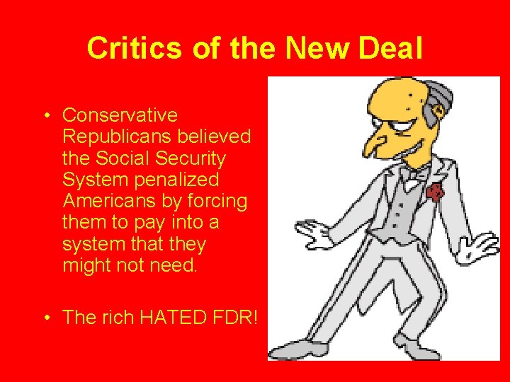 Critics of the New Deal • Conservative Republicans believed the Social Security System penalized