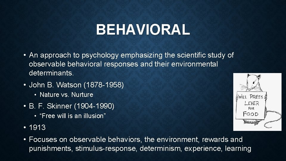 BEHAVIORAL • An approach to psychology emphasizing the scientific study of observable behavioral responses