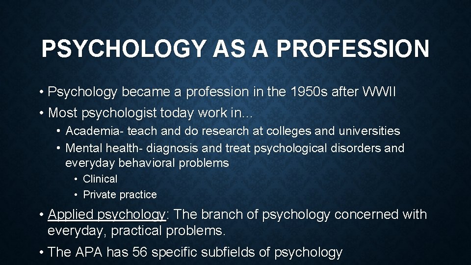 PSYCHOLOGY AS A PROFESSION • Psychology became a profession in the 1950 s after