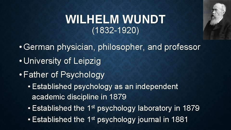 WILHELM WUNDT (1832 -1920) • German physician, philosopher, and professor • University of Leipzig