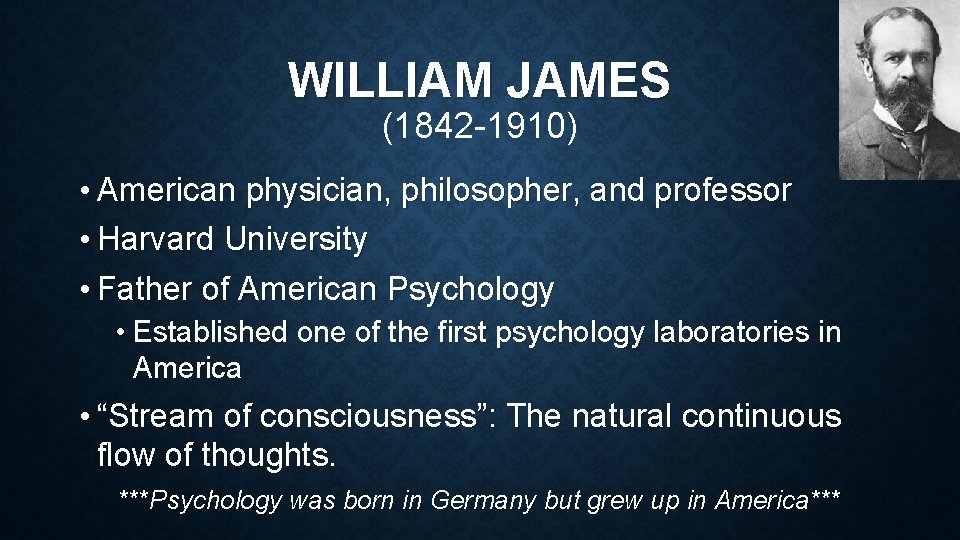 WILLIAM JAMES (1842 -1910) • American physician, philosopher, and professor • Harvard University •