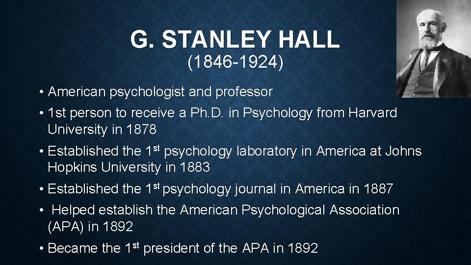 G. STANLEY HALL (1846 -1924) • American psychologist and professor • 1 st person