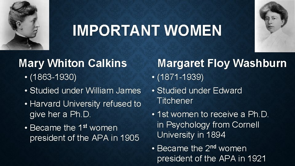 IMPORTANT WOMEN Mary Whiton Calkins • (1863 -1930) • Studied under William James •