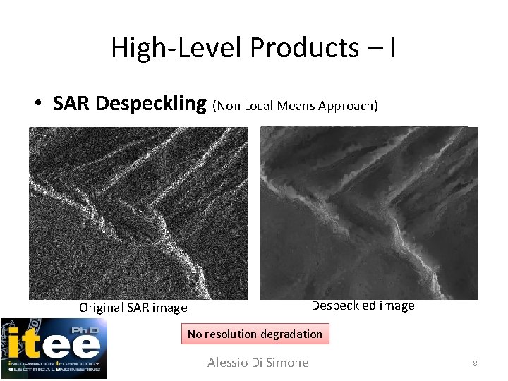 High-Level Products – I • SAR Despeckling (Non Local Means Approach) Despeckled image Original