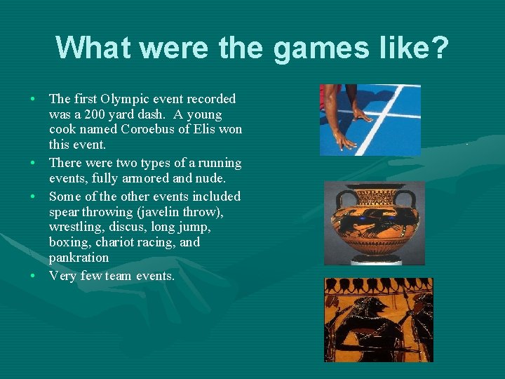What were the games like? • The first Olympic event recorded was a 200