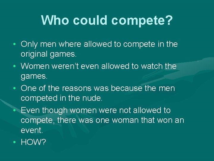 Who could compete? • Only men where allowed to compete in the original games.