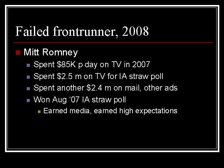 Failed frontrunner, 2008 n Mitt Romney n n Spent $85 K p day on