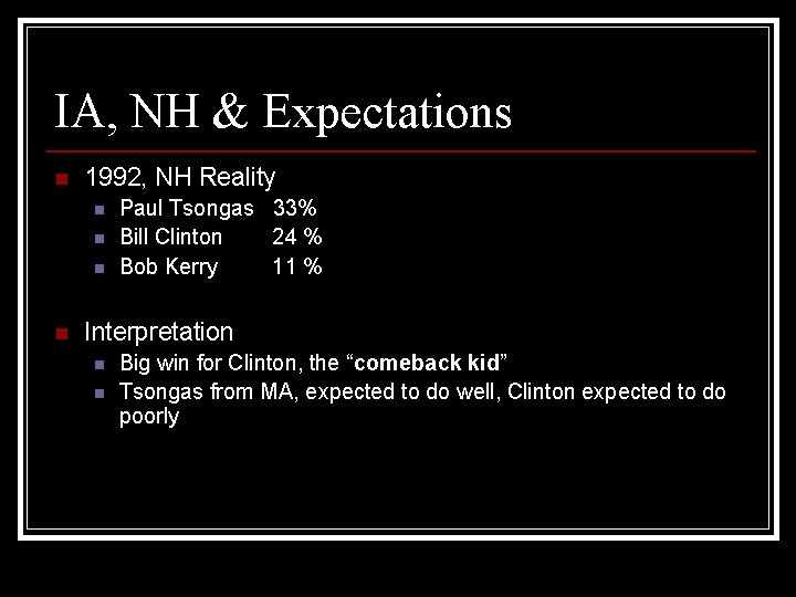 IA, NH & Expectations n 1992, NH Reality n n Paul Tsongas 33% Bill