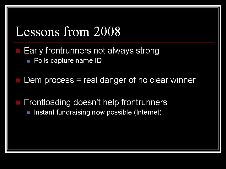 Lessons from 2008 n Early frontrunners not always strong n Polls capture name ID