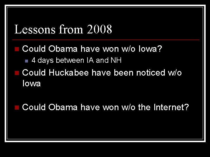Lessons from 2008 n Could Obama have won w/o Iowa? n 4 days between